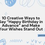 10 Creative Ways to Say “Happy Birthday in Advance” and Make Your Wishes Stand Out