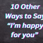 10 Other Ways to Say “I’m happy for you” (with Examples)