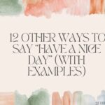 12 Other Ways to Say “Have a Nice Day” (With Examples)