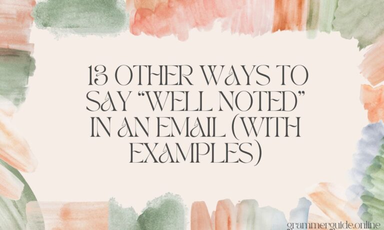 13 Other Ways to Say “Well Noted” in an Email (With Examples)