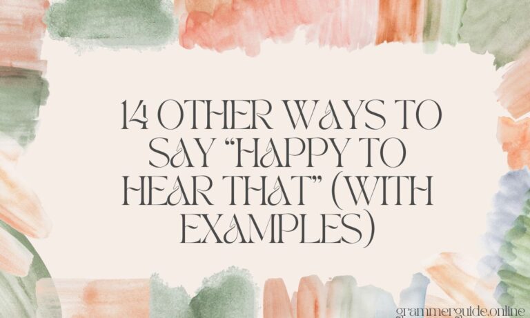 14 Other Ways to Say “Happy to Hear That” (With Examples)