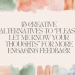 15 Creative Alternatives to “Please Let Me Know Your Thoughts” for More Engaging Feedback