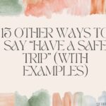 15 Other Ways to Say “Have a Safe Trip” (With Examples)