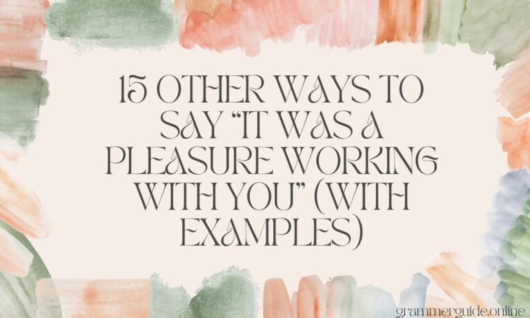 15 Other Ways to Say “It Was a Pleasure Working with You” (With Examples)