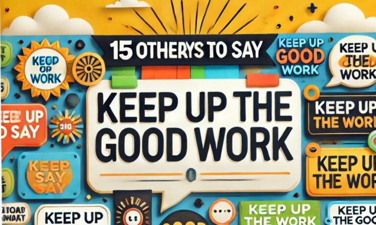 15 Other Ways to Say “Keep Up The Good Work” (With Examples)