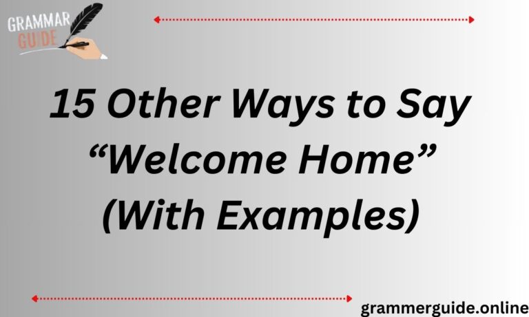 15 Other Ways to Say “Welcome Home” (With Examples)