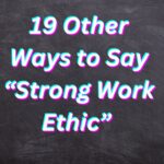 19 Other Ways to Say “Strong Work Ethic” (With Examples) 