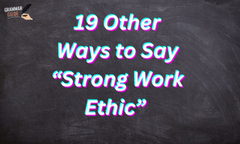 19 Other Ways to Say “Strong Work Ethic” (With Examples) 