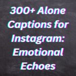 300+ Alone Captions for Instagram: Emotional Echoes