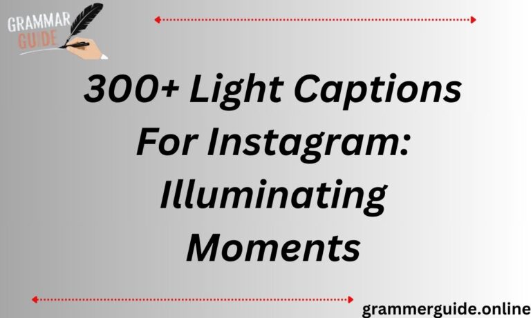 300+ Light Captions For Instagram: Illuminating Moments