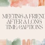 Meeting a Friend After a Long Time Captions