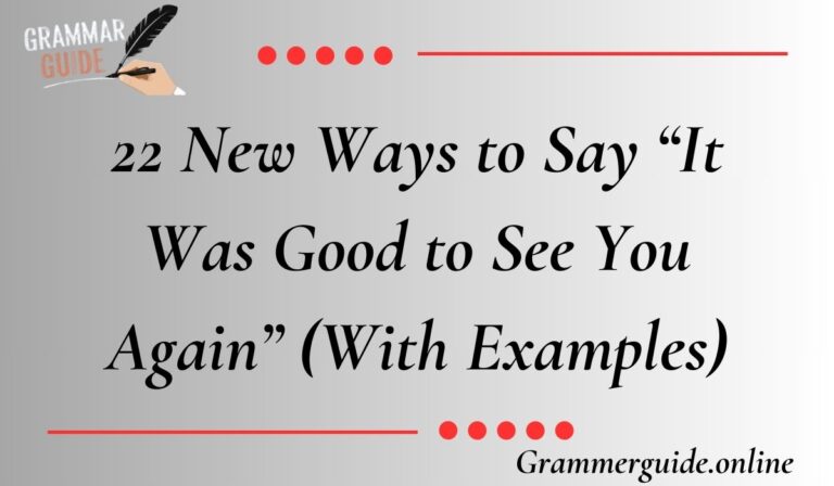 22 New Ways to Say “It Was Good to See You Again” (With Examples)