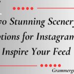 Stunning Scenery Captions for Instagram to Inspire Your Feed