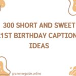 _300 Short and Sweet 21st Birthday Captions Ideas